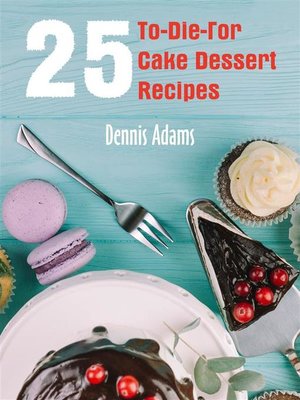 cover image of 25 To-Die-For Cake Dessert Recipes